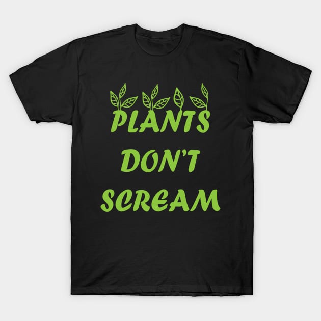 Plants Don't Scream T-Shirt by JevLavigne